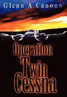 Glenn Alan Cannon - Operation Twin Cessna, Inbunden