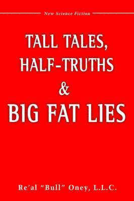 Tall Tales, Half-Truths, and Big Fat Lies! 1