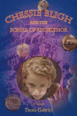 Thora Gabriel - Chessie Bligh and the Scroll of Andelthor, Inbunden