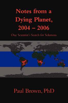 Paul Brown - Notes from a Dying Planet, 2004-2006, Inbunden