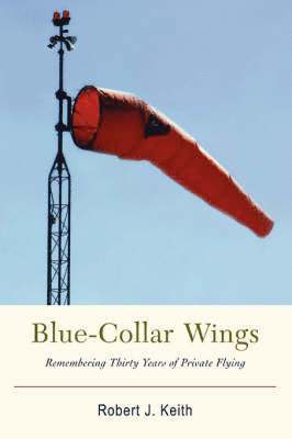 Robert J Keith, Robert J. Keith - Blue-Collar Wings, Inbunden