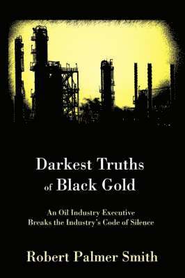 Robert Palmer Smith - Darkest Truths of Black Gold, Inbunden