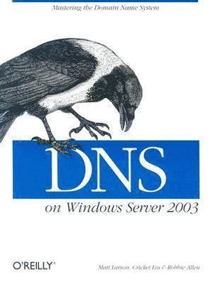 Cricket Liu, Matt Larson, Robbie Allen - DNS on Windows Server 2003, Häftad