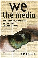 bokomslag We the Media: Grassroots Journalism by the People, for the People