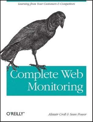 Complete Web Monitoring: Watching Your Visitors, Performance, Communities & Competitors 1