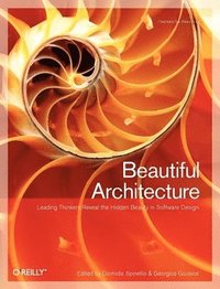 bokomslag Beautiful Architecture: Leading Thinkers Reveal the Hidden Beauty in Software Design
