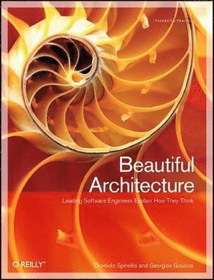 Beautiful Architecture: Leading Thinkers Reveal the Hidden Beauty in Software Design 1