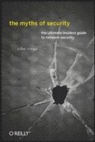 bokomslag The Myths of Security: What the Computer Security Industry Doesn't Want Your to Know