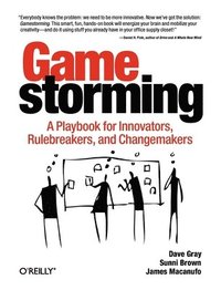 bokomslag Gamestorming: A Playbook For Innovators, Rulebreakers And Changemakers