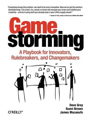 bokomslag Gamestorming: A Playbook For Innovators, Rulebreakers And Changemakers