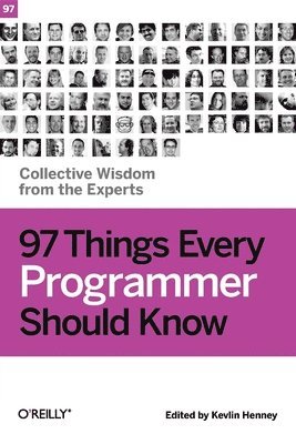 97 Things Every Programmer Should Know: Collective Wisdom from the Experts 1