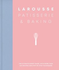 bokomslag Larousse Patisserie and Baking: The ultimate expert guide, with more than 200 recipes and step-by-step techniques and produced as a hardback book in a beautiful slipcase