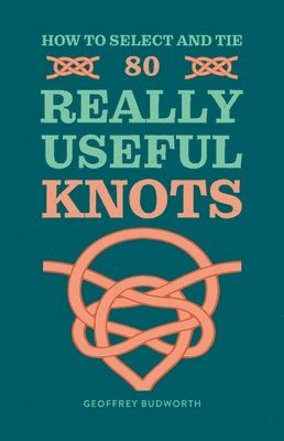Geoffrey Budworth - How to Select and Tie 80 Really Useful Knots, Häftad