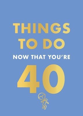 bokomslag Things to Do Now That You're 40