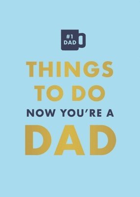 Things to Do Now That You're a Dad 1