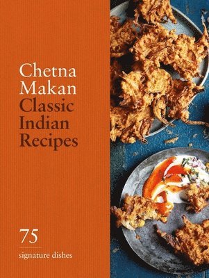 Chetna Makan - Classic Indian Recipes, Inbunden