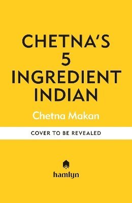 Chetna Makan - Chetna's 5-Ingredient Indian, Inbunden