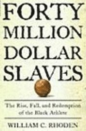 bokomslag Forty Million Dollar Slaves: The Rise, Fall, and Redemption of the Black Athlete