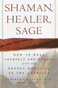 bokomslag Shaman, Healer, Sage: How to Heal Yourself and Others with the Energy Medicine of the Americas