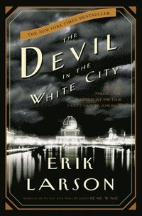 bokomslag The Devil in the White City: Murder, Magic, and Madness at the Fair That Changed America