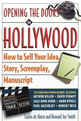 bokomslag Opening the Doors to Hollywood: How to Sell Your Idea, Story, Screenplay, Manuscript