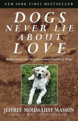 bokomslag Dogs Never Lie About Love: Reflections on the Emotional World of Dogs