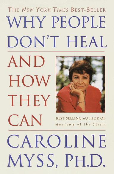 Caroline Myss - Why People Don't Heal and How They Can, Häftad