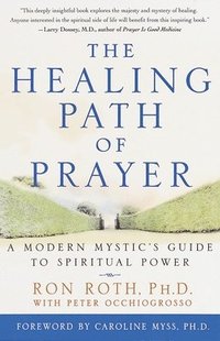 bokomslag The Healing Path of Prayer: A Modern Mystic's Guide to Spiritual Power