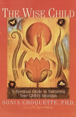 The Wise Child: A Spiritual Guide to Nurturing Your Child's Intuition 1
