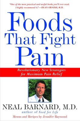 Neal Barnard - Foods That Fight Pain: Revolutionary New Strategies for Maximum Pain Relief, Häftad