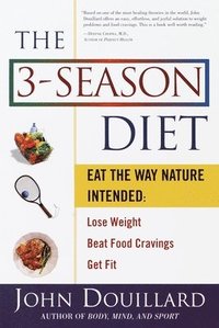 bokomslag The 3-Season Diet: Eat the Way Nature Intended to Lose Weight, Beat Food Cravings, Get Fit