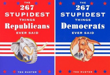 bokomslag The 267 Stupidest Things Republicans Ever Said and The 267 Stupidest Things Democrats Ever Said