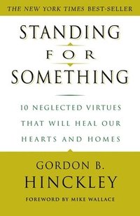 bokomslag Standing for Something: 10 Neglected Virtues That Will Heal Our Hearts and Homes