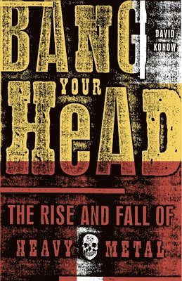 David Konow - Bang Your Head: The Rise and Fall of Heavy Metal, Häftad