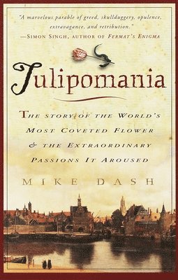 Tulipomania: The Story of the World's Most Coveted Flower & the Extraordinary Passions It Aroused 1