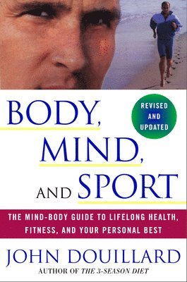 bokomslag Body, Mind and Sport: The Mind-Body Guide to Lifelong Health, Fitness, and Your Personal Best