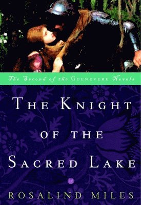 Rosalind Miles - The Knight of the Sacred Lake, Häftad
