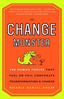 Jeanie Daniel Duck - The Change Monster: The Human Forces That Fuel or Foil Corporate Transformation and Change, Häftad