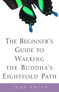 bokomslag The Beginner's Guide to Walking the Buddha's Eightfold Path