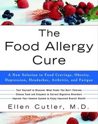 bokomslag The Food Allergy Cure: A New Solution to Food Cravings, Obesity, Depression, Headaches, Arthritis, and Fatigue