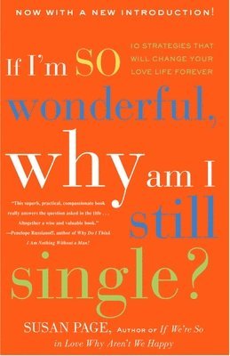 Susan Page - If I'm So Wonderful, Why Am I Still Single?: Ten Strategies That Will Change Your Love Life Forever, Häftad