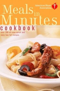 bokomslag American Heart Association Meals in Minutes Cookbook: Over 200 All-New Quick and Easy Low-Fat Recipes