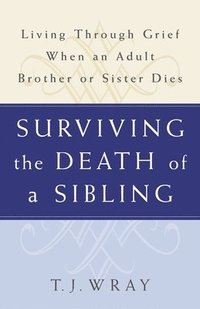 bokomslag Surviving the Death of a Sibling: Living Through Grief When an Adult Brother or Sister Dies