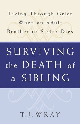 bokomslag Surviving the Death of a Sibling: Living Through Grief When an Adult Brother or Sister Dies