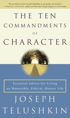Joseph Telushkin - The Ten Commandments of Character: Essential Advice for Living an Honorable, Ethical, Honest Life, Häftad