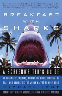 bokomslag Breakfast with Sharks: A Screenwriter's Guide to Getting the Meeting, Nailing the Pitch, Signing the Deal, and Navigating the Murky Waters of