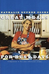 bokomslag Nathalie Dupree Cooks Great Meals for Busy Days: A Cookbook