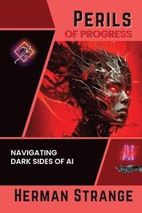 bokomslag Perils of Progress-Navigating Dark Sides of AI