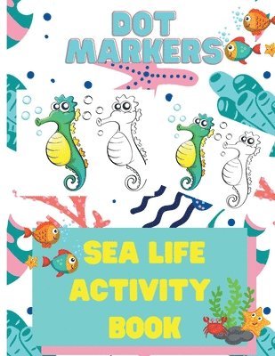 Dot Markers Sea Life Activity Book for Kids 1
