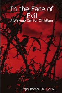 bokomslag In the Face of Evil - A Wakeup Call for Christians